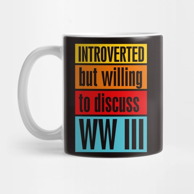 Introverted but willing to discuss WW III by BAJAJU